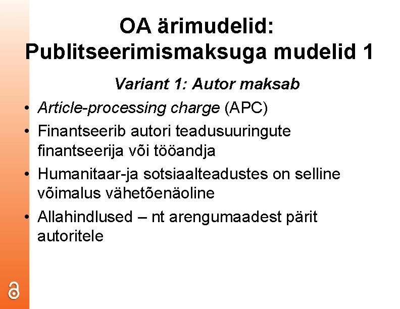 OA ärimudelid: Publitseerimismaksuga mudelid 1 • • Variant 1: Autor maksab Article-processing charge (APC)