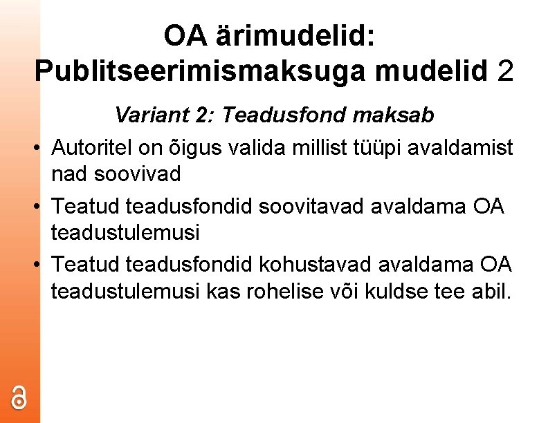 OA ärimudelid: Publitseerimismaksuga mudelid 2 Variant 2: Teadusfond maksab • Autoritel on õigus valida