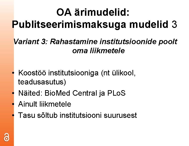 OA ärimudelid: Publitseerimismaksuga mudelid 3 Variant 3: Rahastamine institutsioonide poolt oma liikmetele • Koostöö