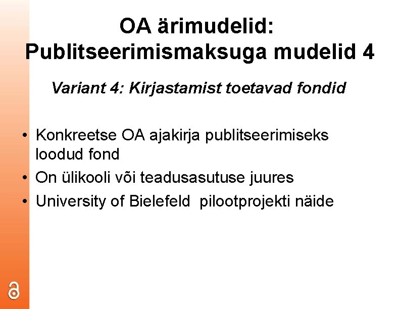 OA ärimudelid: Publitseerimismaksuga mudelid 4 Variant 4: Kirjastamist toetavad fondid • Konkreetse OA ajakirja