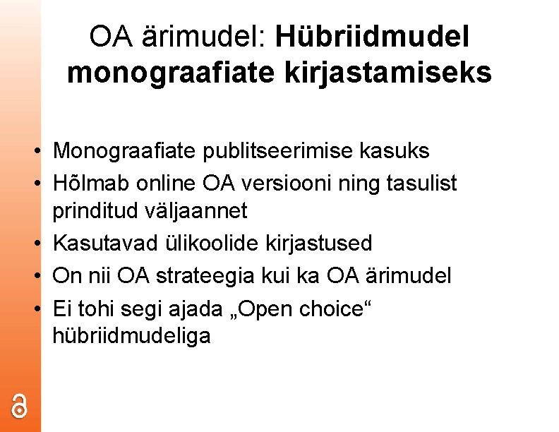 OA ärimudel: Hübriidmudel monograafiate kirjastamiseks • Monograafiate publitseerimise kasuks • Hõlmab online OA versiooni