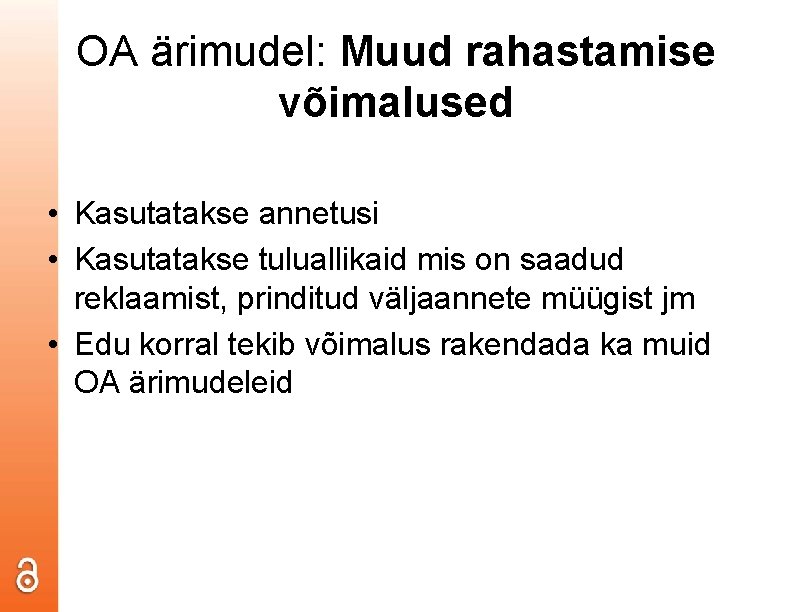 OA ärimudel: Muud rahastamise võimalused • Kasutatakse annetusi • Kasutatakse tuluallikaid mis on saadud