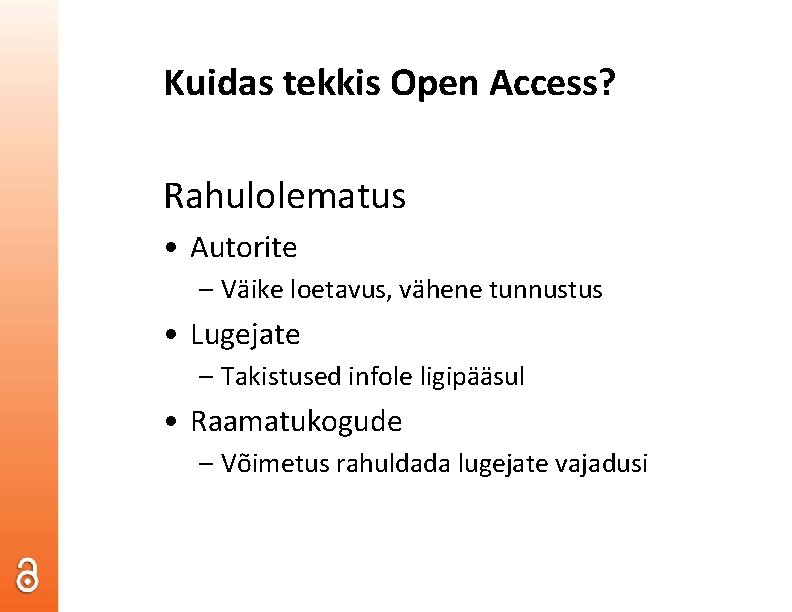 Kuidas tekkis Open Access? Rahulolematus • Autorite – Väike loetavus, vähene tunnustus • Lugejate