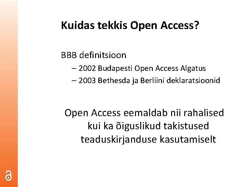 Kuidas tekkis Open Access? BBB definitsioon – 2002 Budapesti Open Access Algatus – 2003