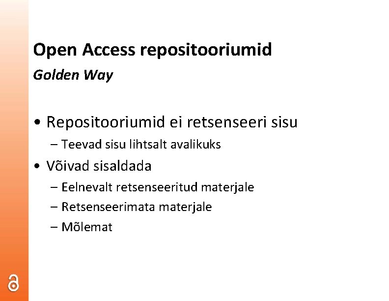 Open Access repositooriumid Golden Way • Repositooriumid ei retsenseeri sisu – Teevad sisu lihtsalt