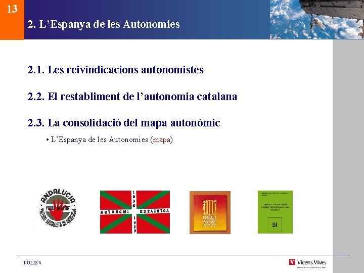 13 2. L’Espanya de les Autonomies 2. 1. Les reivindicacions autonomistes 2. 2. El 13 2. L’Espanya de les Autonomies 2. 1. Les reivindicacions autonomistes 2. 2. El