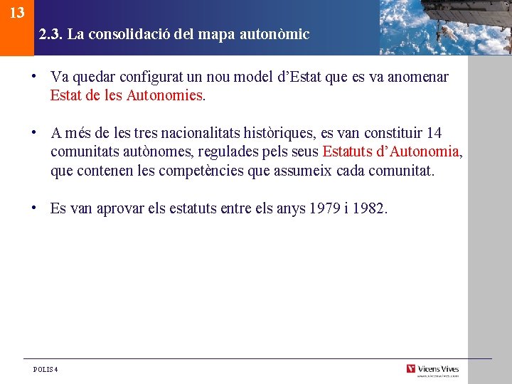 13 2. 3. La consolidació del mapa autonòmic • Va quedar configurat un nou