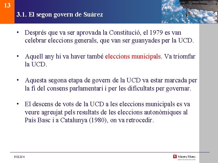 13 3. 1. El segon govern de Suárez • Després que va ser aprovada