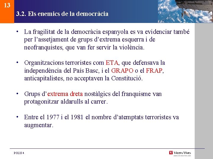 13 3. 2. Els enemics de la democràcia • La fragilitat de la democràcia