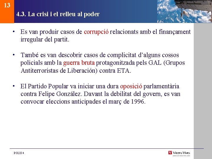 13 4. 3. La crisi i el relleu al poder • Es van produir