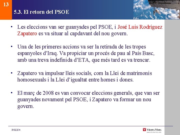 13 5. 3. El retorn del PSOE • Les eleccions van ser guanyades pel