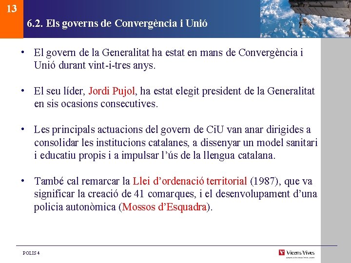 13 6. 2. Els governs de Convergència i Unió • El govern de la