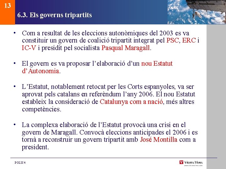 13 6. 3. Els governs tripartits • Com a resultat de les eleccions autonòmiques