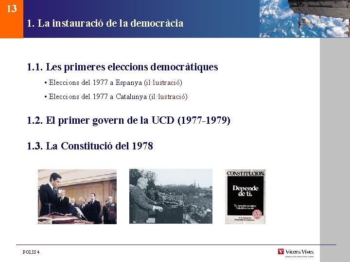 13 1. La instauració de la democràcia 1. 1. Les primeres eleccions democràtiques •