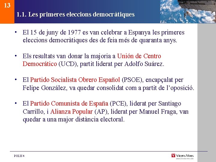 13 1. 1. Les primeres eleccions democràtiques • El 15 de juny de 1977 13 1. 1. Les primeres eleccions democràtiques • El 15 de juny de 1977