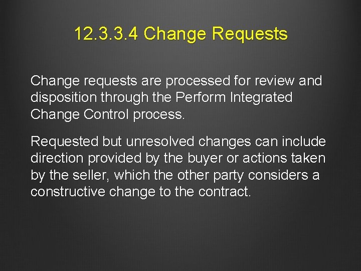 12. 3. 3. 4 Change Requests Change requests are processed for review and disposition