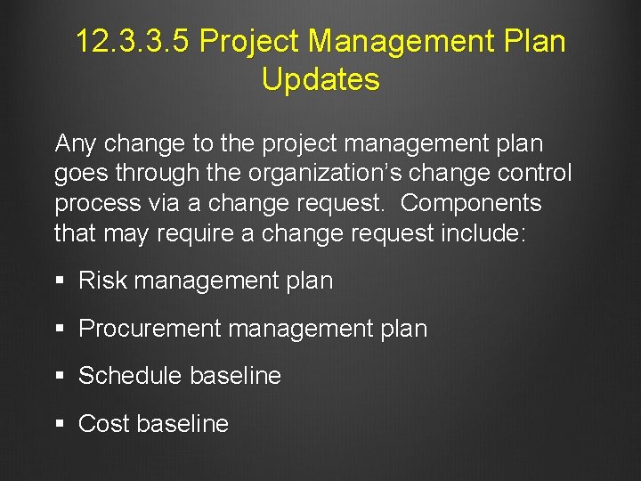12. 3. 3. 5 Project Management Plan Updates Any change to the project management