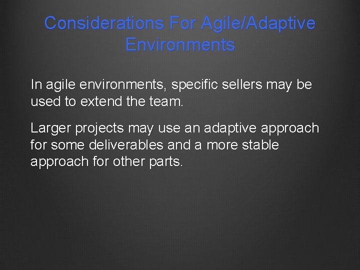 Considerations For Agile/Adaptive Environments In agile environments, specific sellers may be used to extend