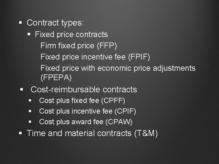 § Contract types: § Fixed price contracts Firm fixed price (FFP) Fixed price incentive