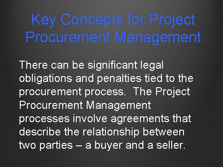 Key Concepts for Project Procurement Management There can be significant legal obligations and penalties