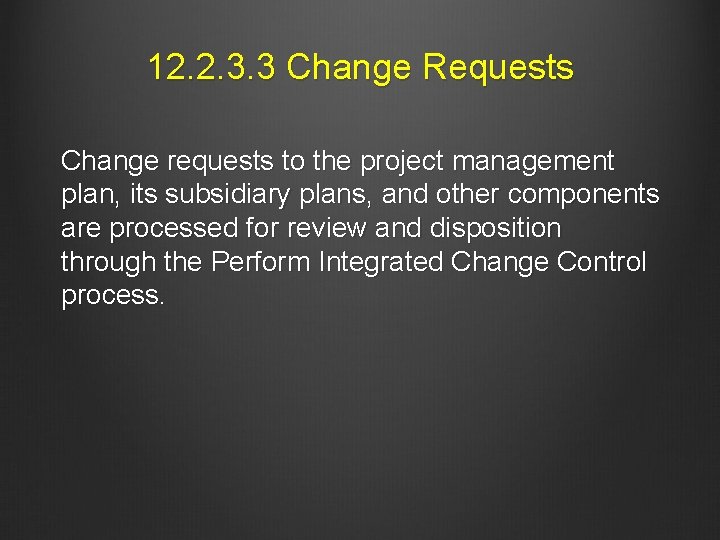 12. 2. 3. 3 Change Requests Change requests to the project management plan, its