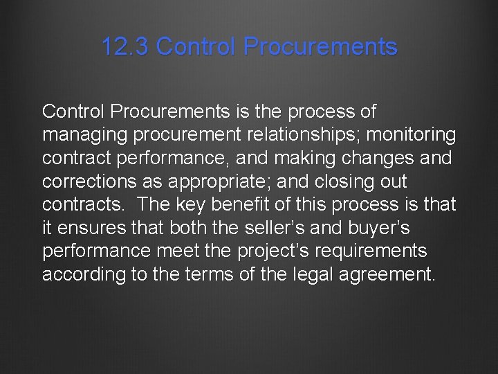 12. 3 Control Procurements is the process of managing procurement relationships; monitoring contract performance,