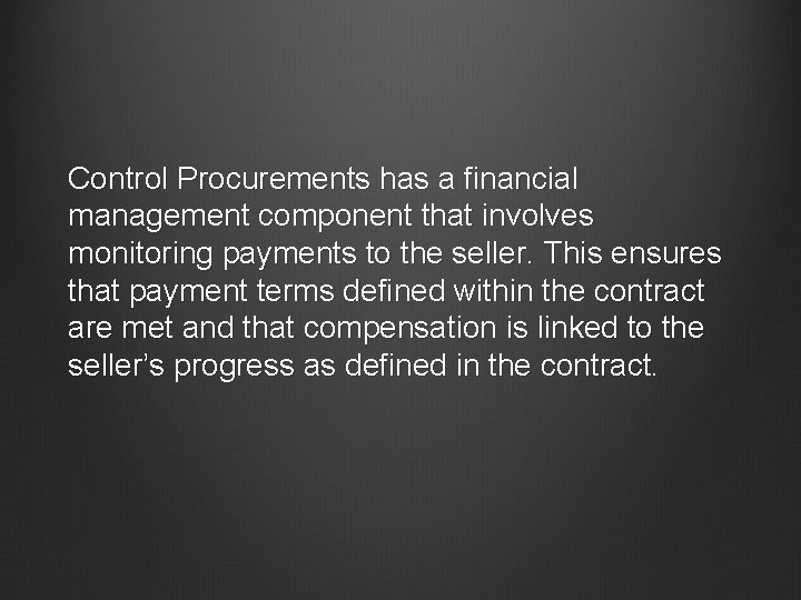 Control Procurements has a financial management component that involves monitoring payments to the seller.