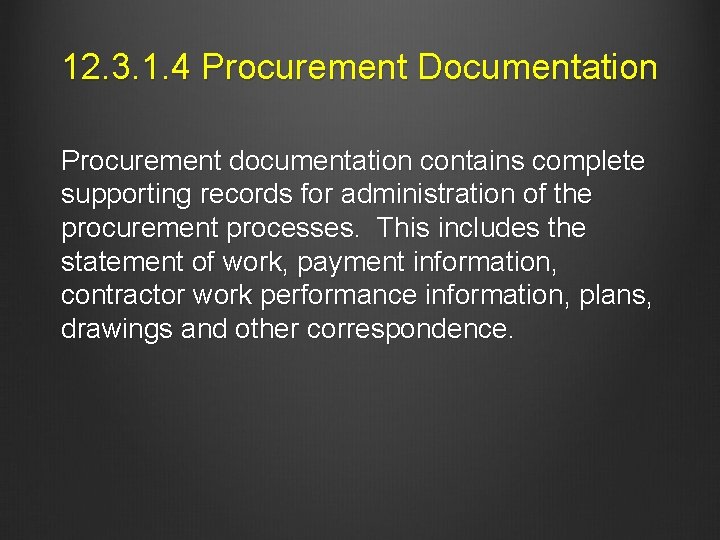 12. 3. 1. 4 Procurement Documentation Procurement documentation contains complete supporting records for administration