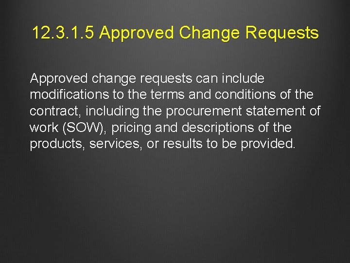 12. 3. 1. 5 Approved Change Requests Approved change requests can include modifications to