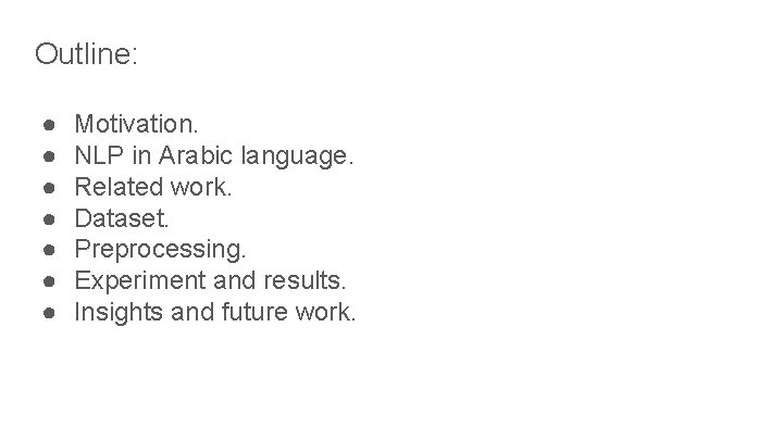 Outline: ● ● ● ● Motivation. NLP in Arabic language. Related work. Dataset. Preprocessing.