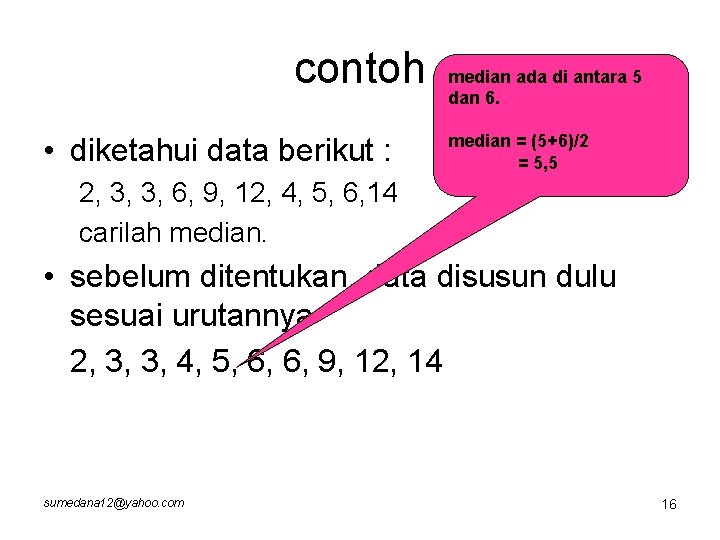 contoh • diketahui data berikut : median ada di antara 5 dan 6. median