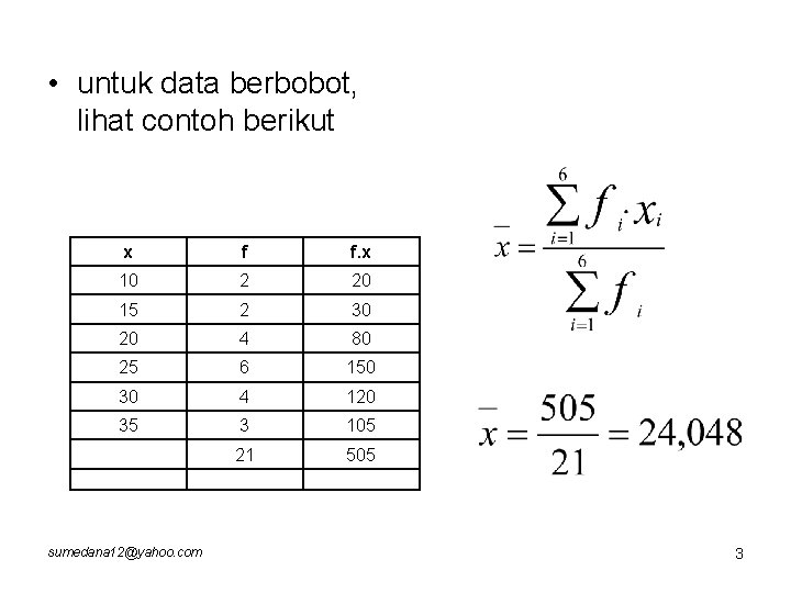  • untuk data berbobot, lihat contoh berikut x f f. x 10 2