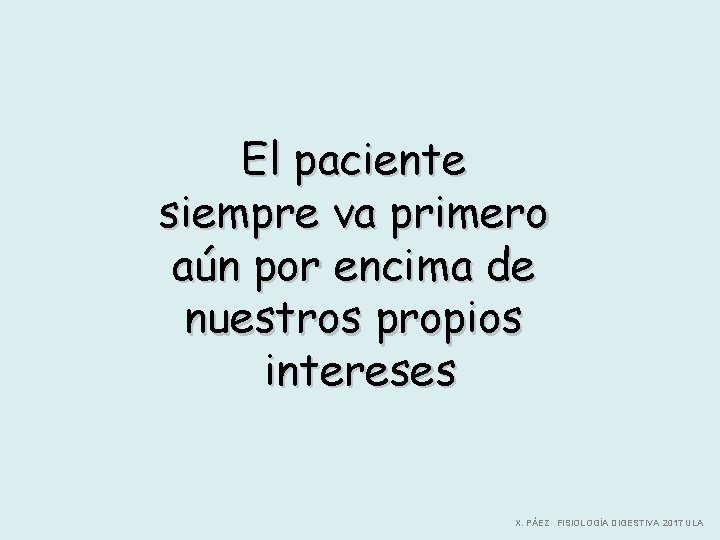 El paciente siempre va primero aún por encima de nuestros propios intereses X. PÁEZ