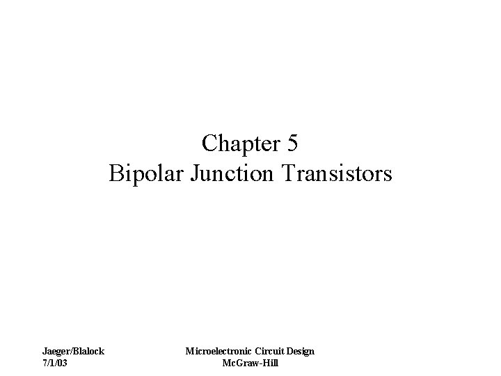 Chapter 5 Bipolar Junction Transistors Jaeger/Blalock 7/1/03 Microelectronic Circuit Design Mc. Graw-Hill 