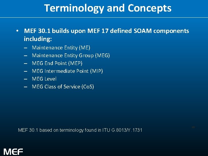 Terminology and Concepts • MEF 30. 1 builds upon MEF 17 defined SOAM components