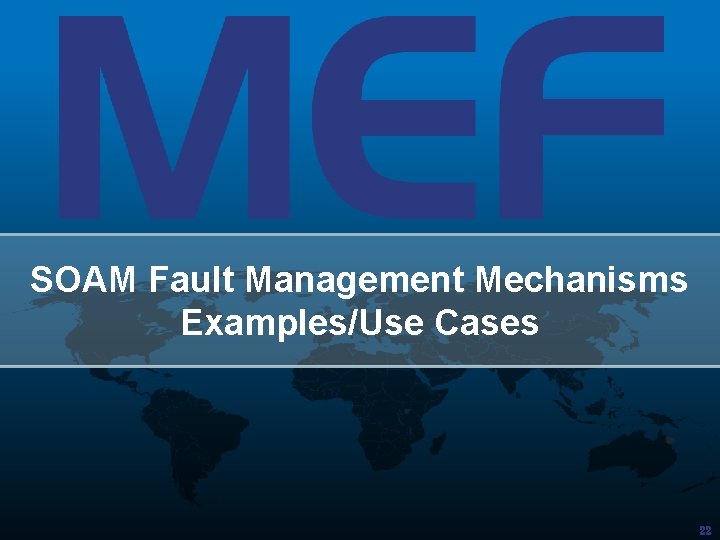 SOAM Fault Management Mechanisms Examples/Use Cases 22 