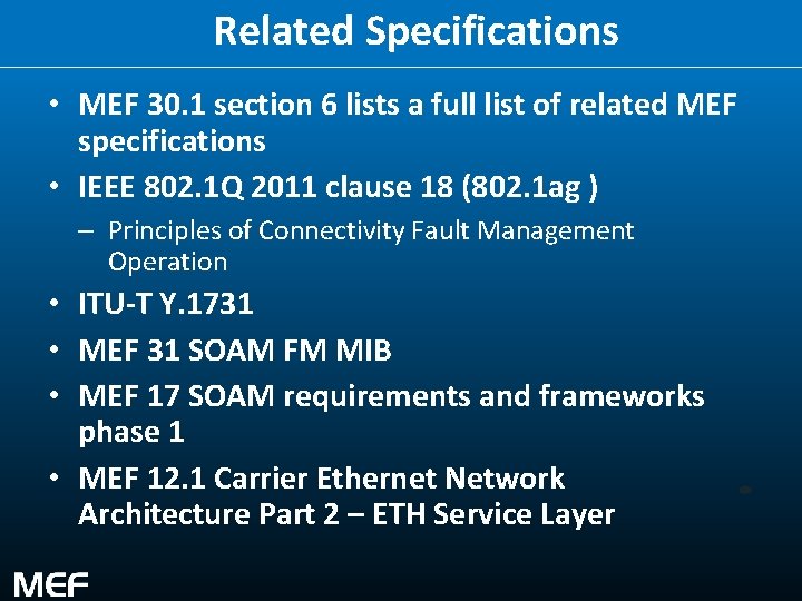 Related Specifications • MEF 30. 1 section 6 lists a full list of related