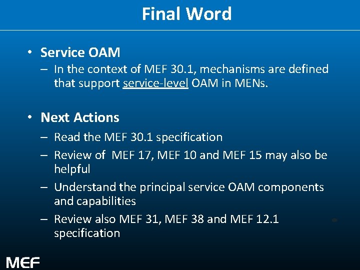 Final Word • Service OAM – In the context of MEF 30. 1, mechanisms
