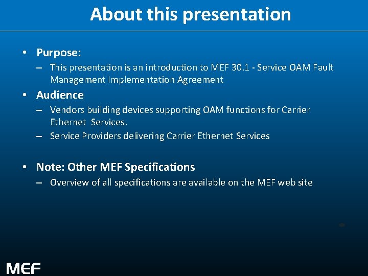 About this presentation • Purpose: – This presentation is an introduction to MEF 30.