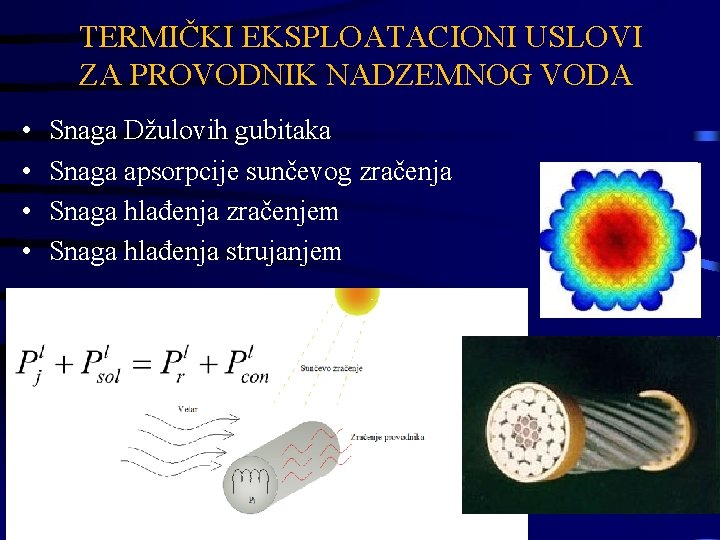 TERMIČKI EKSPLOATACIONI USLOVI ZA PROVODNIK NADZEMNOG VODA • • Snaga Džulovih gubitaka Snaga apsorpcije TERMIČKI EKSPLOATACIONI USLOVI ZA PROVODNIK NADZEMNOG VODA • • Snaga Džulovih gubitaka Snaga apsorpcije