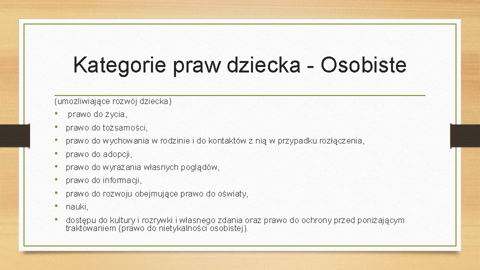 Kategorie praw dziecka - Osobiste (umożliwiające rozwój dziecka) • • • prawo do życia,