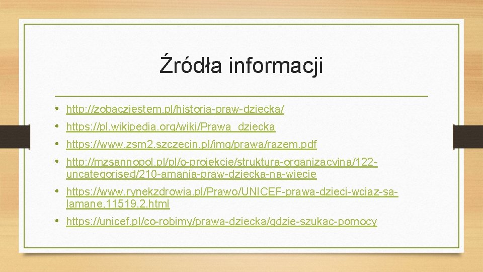 Źródła informacji • • http: //zobaczjestem. pl/historia-praw-dziecka/ https: //pl. wikipedia. org/wiki/Prawa_dziecka https: //www. zsm