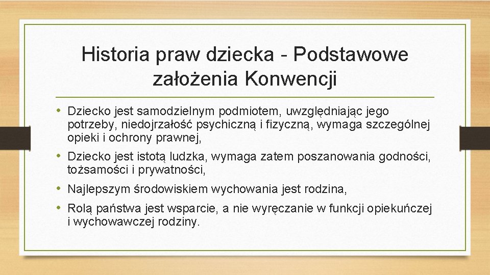  Historia praw dziecka - Podstawowe założenia Konwencji • Dziecko jest samodzielnym podmiotem, uwzględniając