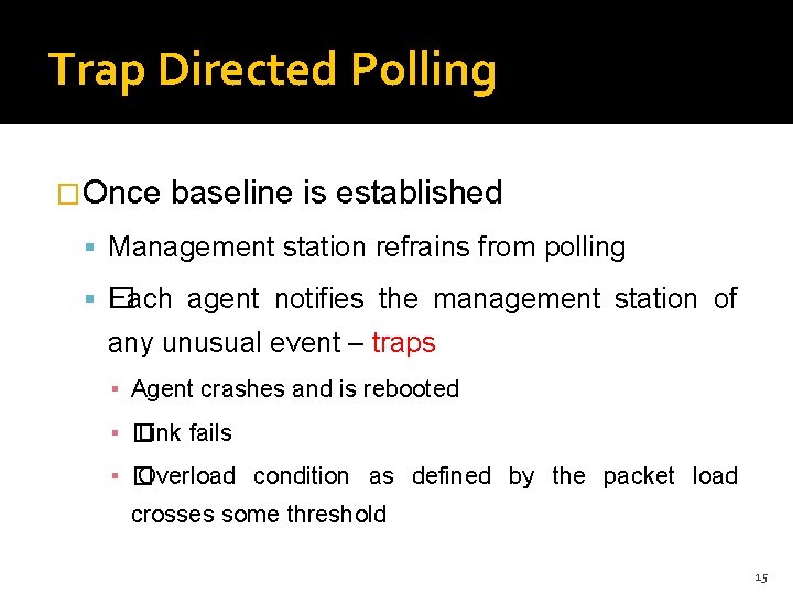 Trap Directed Polling �Once baseline is established Management station refrains from polling � Each