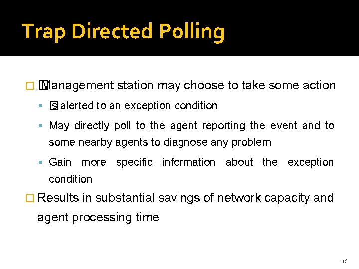 Trap Directed Polling �� Management station may choose to take some action � Is