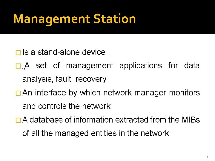 Management Station � Is a stand-alone device � A set of management applications for