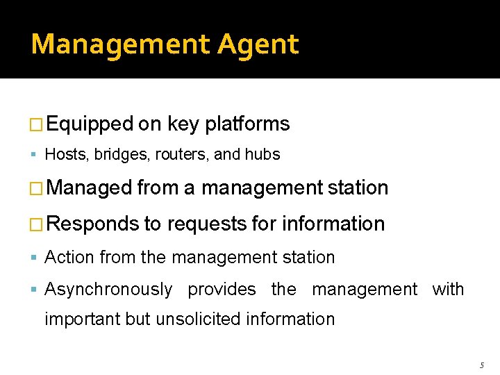 Management Agent �Equipped on key platforms Hosts, bridges, routers, and hubs �Managed from �Responds