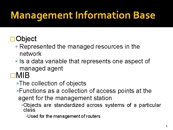 Management Information Base �Object Represented the managed resources in the network Is a data