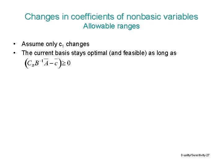 Changes in coefficients of nonbasic variables Allowable ranges • Assume only c 1 changes
