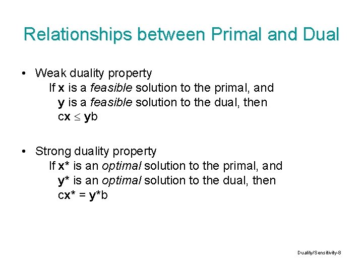 Relationships between Primal and Dual • Weak duality property If x is a feasible